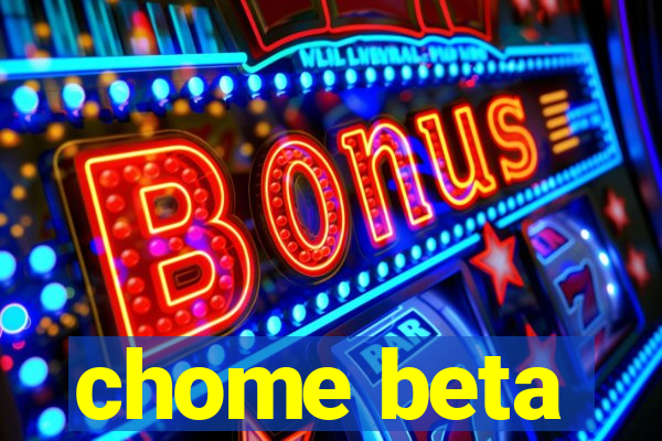 chome beta